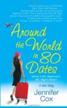 Around the World in 80 Dates: What if Mr. Right Isn't Mr. Right Here, A True Story - Jennifer Cox