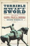 Terrible Swift Sword: The Life of General Philip H. Sheridan - Joseph Wheelan