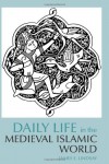 Daily Life in the Medieval Islamic World - James E. Lindsay
