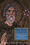 First Fruits of Prayer: A Forty Day Journey Through the Canon of St. Andrew - Frederica Mathewes-Green