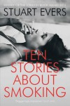 Ten Stories about Smoking - Stuart Evers