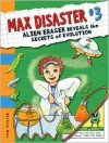 Alien Eraser Reveals the Secrest of Evolution (Max Disaster Series #3) - Marissa Moss