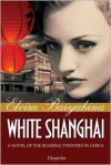White Shanghai: A Novel of the Roaring Twenties in China - Elvira Baryakina