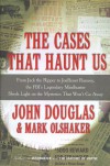 The Cases That Haunt Us: From Jack the Ripper to Jon Benet Ramsey, The FBI's Legendary Mindhunter Sheds New Light on the Mysteries That Won't Go Away - Mark Olshaker, John E. (Edward) Douglas