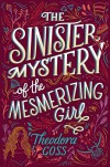 The Sinister Mystery of the Mesmerizing Girl - Theodora Goss