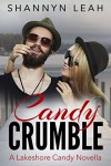 Candy Crumble: A Lakeshore Candy Novella - Shannyn Leah