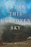 Under This Unbroken Sky - Shandi Mitchell