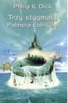 Trzy stygmaty Palmera Eldritcha - Philip K. Dick