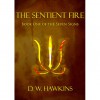 The Sentient Fire (The Seven Signs, #1) - D.W. Hawkins,  Jason Peek