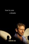 How to Cure a Fanatic - Amos Oz, Brigitta van Rheinberg