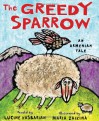 The Greedy Sparrow: An Armenian Tale - Lucine Kasbarian, Maria Zaikina