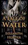 A Fall of Water - Elizabeth   Hunter
