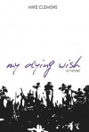 My Dying Wish - Mike Clemens