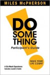 DO Something! Participant's Guide: Make Your Life Count - Miles McPherson