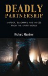 Deadly Partnership: Murder, Blackmail and Voices from the Spirit World - Richard A. Gardner