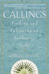 Callings: Finding and Following an Authentic Life - Gregg Levoy