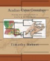 Acadian-Cajun Genealogy: Tracing your ancestry back to Acadia & the Old World - Timothy Hebert