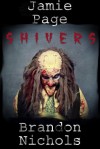 Shivers: A Horror Story - Brandon Nichols, Jamie Page