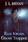 Ellie Jordan, Ghost Trapper - J.L. Bryan