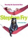 Rescuing the Spectacled Bear: a Peruvian Diary - Stephen Fry