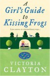 A Girl's guide to Kissing Frogs - Victoria Clayton