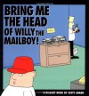 Bring Me the Head of Willy the Mailboy! - Scott Adams, Rick Kirkman