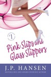 Pink Slips and Glass Slippers - J.P. Hansen