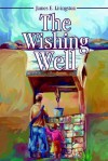 The Wishing Well - James Elvin Livingston