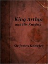 King Arthur and His Knights - James Knowles