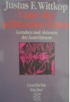 Unter der schwarzen Fahne. Gestalten und Aktionen des Anarchismus - Justus F. Wittkop