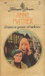 Chase a Green Shadow - Anne Mather