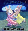 Carry Me! - Rosemary Wells