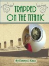 Trapped on the Titanic - Michael G. Knox, Tammy S. Knox