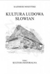 Kultura ludowa Słowian. T. I: Kultura materialna - Kazimierz Moszyński