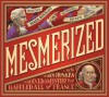 Mesmerized: How Ben Franklin Solved a Mystery that Baffled All of France - Mara Rockliff, Iacopo Bruno