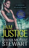 I Am Justice - Diana Munoz Stewart