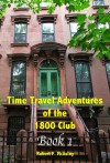 Time Travel Adventures Of The 1800 Club: Book I - Robert Mcauley
