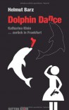 Dolphin Dance: Ein Katharina-Klein-Krimi - Helmut Barz