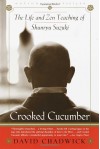 Crooked Cucumber: The Life and Zen Teaching of Shunryu Suzuki - David Chadwick