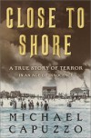 Close to Shore:   A True Story of Terror in an Age of Innocence - Michael Capuzzo