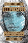 The Underground Girls of Kabul: In Search of a Hidden Resistance in Afghanistan - Jenny Nordberg