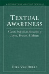 Textual Awareness: A Genetic Study of Late Manuscripts by Joyce, Proust, and Mann - Dirk Van Hulle
