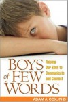 Boys of Few Words: Raising Our Sons to Communicate and Connect - Adam J. Cox