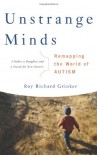 Unstrange Minds: Remapping the World of Autism - Roy Richard Grinker