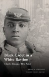 Black Cadet in a White Bastion: Charles Young at West Point - Brian G. Shellum, Vincent K. Brooks