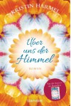Über uns der Himmel: Roman - Kristin Harmel
