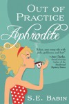 Out of Practice Aphrodite (The Naughty Goddess Chronicles) - S. E. Babin