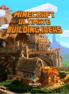 Ultimate Building Ideas Book for Minecrafters: Amazing Building Ideas and Guides for All Minecrafters - Steve De Blanc