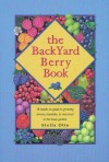 The Backyard Berry Book: A Hands-On Guide to Growing Berries, Brambles, and Vine Fruit in the Home Garden - Stella Otto, Stella Lee