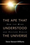 The Ape That Understood the Universe: How the Mind and Culture Evolve  - Steve Stewart-Williams